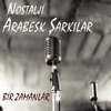 Bir Zamanlar Nostalji Arabesk Şarkılar