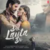 Dil Lauta Do - Single album lyrics, reviews, download