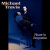 Michael Travis - That's Tequila