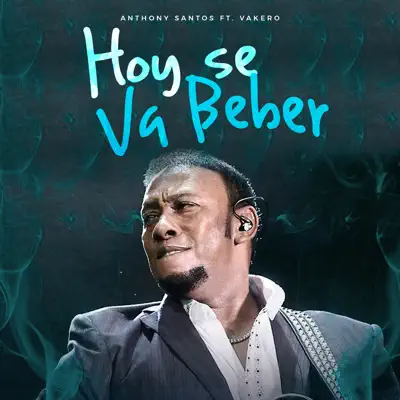 Hoy Se Va Beber (feat. Vakero) - Single - Antony Santos