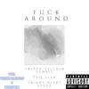 F**k Around (feat. Teq-Illa & Trippy Hippy Steez) - Single album lyrics, reviews, download