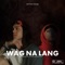 Wag Na Lang - MC Einstein & Skusta Clee lyrics