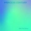 Princess Century - Still the Same