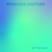 Princess Century - Still the Same