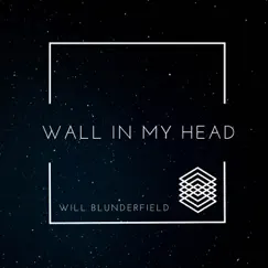 Wall In My Head - Single by Will Blunderfield album reviews, ratings, credits