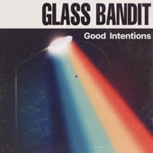 Glass Bandit - Good Intentions