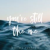 Bailey Rushlow - You're Still The One - Acoustic