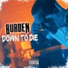 Burden - Down To Die