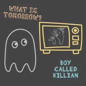 Boy Called Killian - What Is Tomorrow?