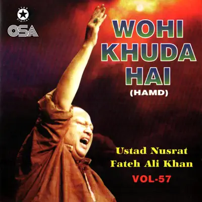 Wohi Khuda Hai (Geet & Ghazal), Vol. 57 - Nusrat Fateh Ali Khan Wohi Khuda Hai (Geet & Ghazal), Vol. 57 - Nusrat Fateh Ali Khan