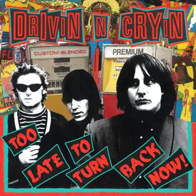 Too Late To Turn Back Now - Drivin' n' Cryin' Too Late To Turn Back Now - Drivin' n' Cryin'