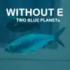 TWO BLUE PLANETs - Single album lyrics, reviews, download