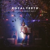 Royal Teeth - Never Gonna Quit