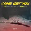 Come Get You (feat. ABG Neal) - Single album lyrics, reviews, download