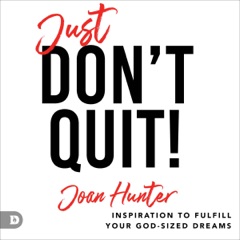 Just Don't Quit!: Inspiration to Fulfill Your God-Sized Dreams (Unabridged)