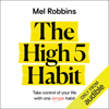 The High 5 Habit: Take Control of Your Life with One Simple Habit (Unabridged) - Mel Robbins
