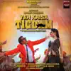 Yeh Kaisa Tigdam (Original Motion Picture Soundtrack) - EP album lyrics, reviews, download