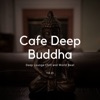 Cafe Deep Buddha - Deep Lounge Chill and World Beat, Vol. 03