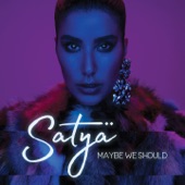 Satya - Maybe We Should