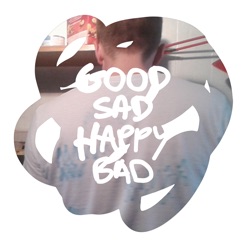 GOOD SAD HAPPY BAD cover art