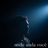 Onde Anda Você - Single