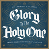 Glory to the Holy One - Jeff Lippencott, Phoenix Chorale & Northwest Sinfonia