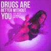 Drugs Are Better Without You (feat. Unesha Marie) - Single