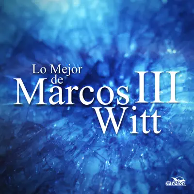 Lo Mejor de Marcos Witt III - Marcos Witt