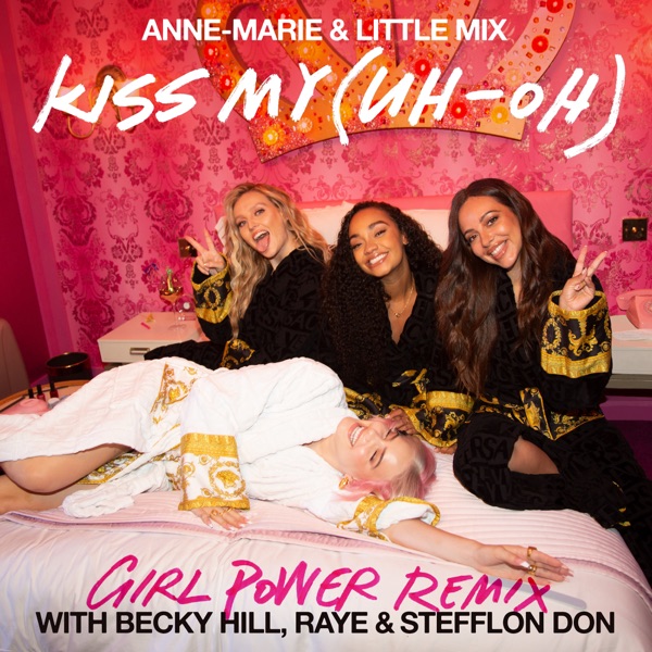 Kiss My (Uh Oh) [Girl Power Remix] [feat. Becky Hill, RAYE & Stefflon Don] - Single - Anne-Marie & Little Mix