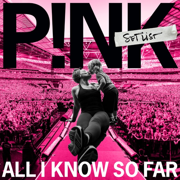 All I Know So Far: Setlist - P!nk