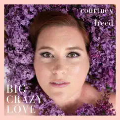 Big Crazy Love - Single by Courtney Freed album reviews, ratings, credits