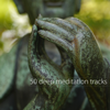 50 Deep Meditation Tracks - Zen Music with Crystal Bowls & Japanese Chinese Asian Relaxation Music - Music for Deep Relaxation Meditation Academy