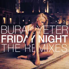 Friday Night (The Remixes) - Single by Burak Yeter album reviews, ratings, credits