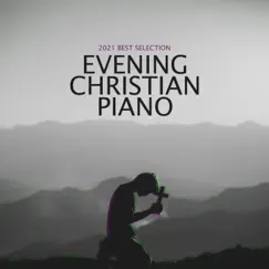 2021 Best Selection: Evening Christian Piano & Time Alone with God by Jessica Whispers, Harmony Green & Jennifer Calm album reviews, ratings, credits