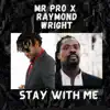 Stay with Me (feat. Raymond Wright) - Single album lyrics, reviews, download