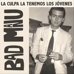 La Culpa la Tenemos los Jóvenes - Bad Manu