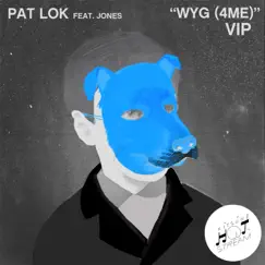 WYG (4 ME) [VIP] [feat. Jones] - Single by Pat Lok album reviews, ratings, credits