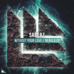 Without Your Love / Nebula - EP by SaberZ album reviews, ratings, credits
