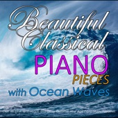Beautiful Classical Piano Pieces with Ocean Waves: Clair de lune, Arabesque and Other Classical New Age Piano Music Favorites artwork