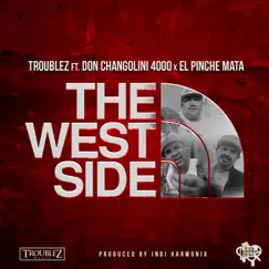 The West Side (feat. El Pinche Mata & Don Changolini 4000) - Single by Troublez album reviews, ratings, credits