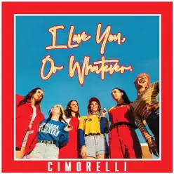 I Love You, or Whatever. - Cimorelli I Love You, or Whatever. - Cimorelli