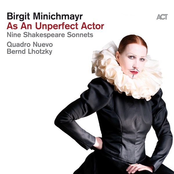 Download Birgit Minichmayr, Quadro Nuevo & Bernd Lhotzky As an Unperfect Actor (Nine Shakespeare Sonnets) Album MP3