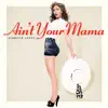 Ain't Your Mama - Single album lyrics, reviews, download