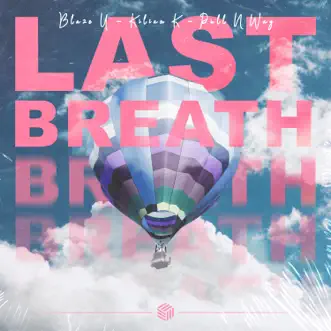 Last Breath by Blaze U, Kilian K & Pull n Way song reviws