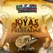 Joyas Prestadas (Homenaje a Mi Padre) - Arkangel Musical de Tierra Caliente