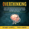 Overthinking: How to Stop Destructive Thoughts, Overcome Anxiety, Declutter Your Mind and Start Thinking Positively. A Beginner's Guide That Will Change How You Think Forever (Unabridged) - Richard Campbell & Emma Parker