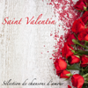 Saint Valentin - Sélection de chansons d'amour et musique romantique pour les amoureux - Chansons d'amour