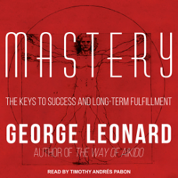 George Leonard - Mastery: The Keys to Success and Long-Term Fulfillment (Unabridged) artwork