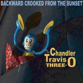 The Chandler Travis Three-O - Backward Crooked From the Sunset