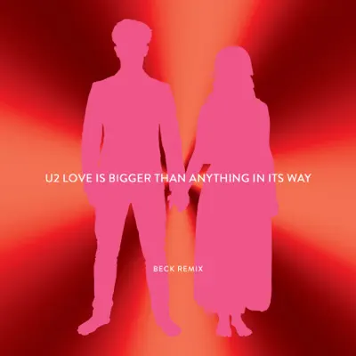 Love Is Bigger Than Anything In Its Way (Beck Remix) - Single - U2